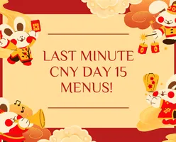 Last Minute CNY Day 15 Menus! 